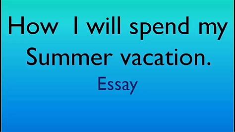 Essay On How I Will Spend My Summer Vacation In English YouTube