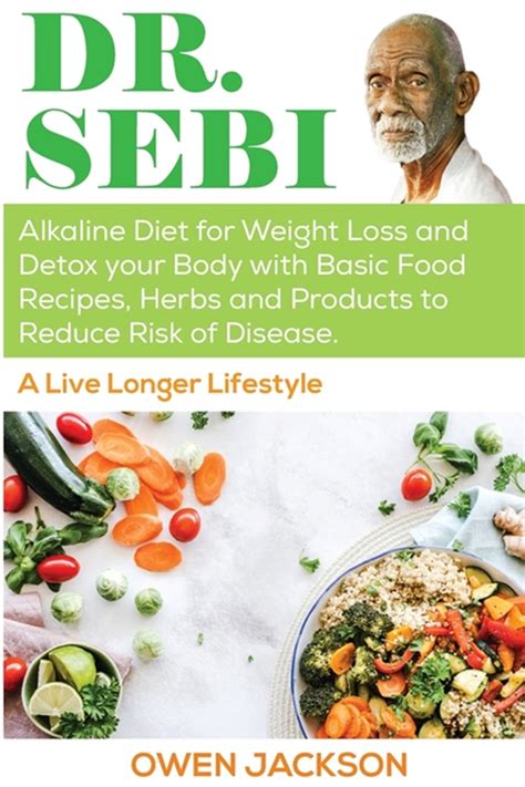 Buy Dr Sebi Alkaline Diet For Weight Loss And Detox Your Body With Basic Food Recipes Herbs