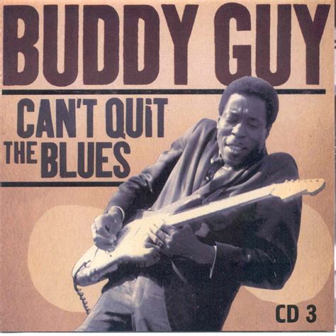 Cant Quit The Blues Cd3 Buddy Guy Mp3 Buy Full Tracklist