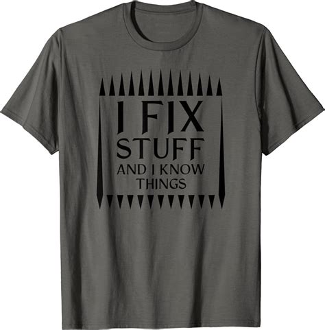 I Fix Stuff And I Know Things Handyman Repairman T T Shirt Amazon