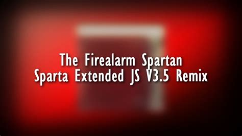 The Firealarm Spartan Sparta Extended Js V35 Remix Youtube