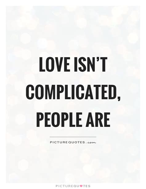 Love Isnt Complicated People Are Picture Quotes