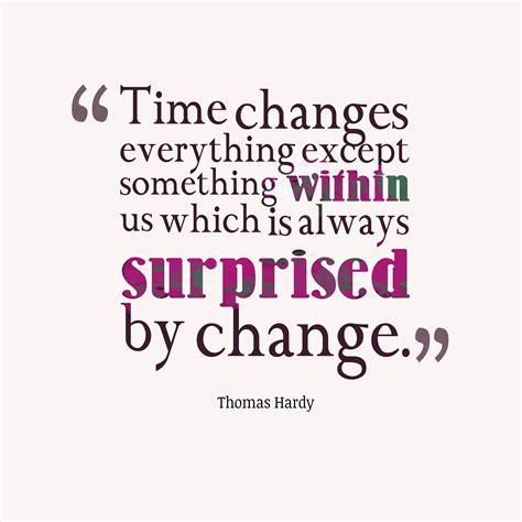 Thomas Hardy ‘s Quote About Time Changes Everything Except Something