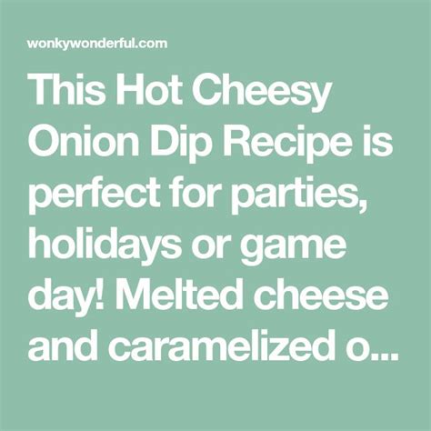 This Hot Cheesy Onion Dip Recipe Is Perfect For Parties Holidays Or