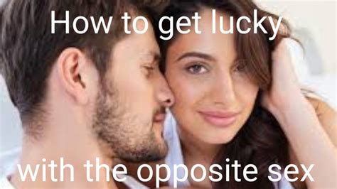 How To Get Lucky With The Opposite Sex Youtube