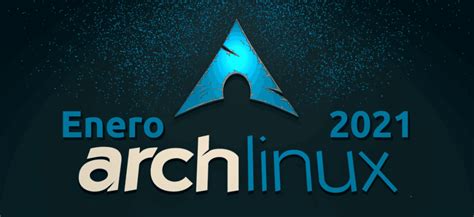 Arch Linux Entra En 2021 Con La Primera Imagen De Año Con Linux 510