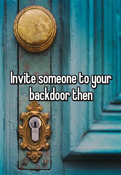 Invite Someone To Your Backdoor Then