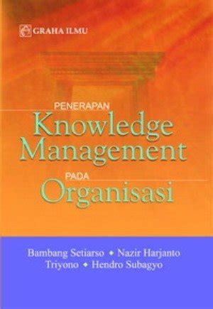 Jual Penerapan Knowledge Management Pada Organisasi Graha Ilmu Di