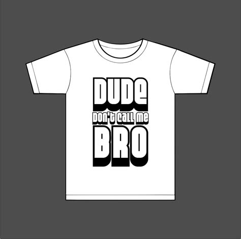 Dude Dont Call Me Bro Shirt By Abandonedrobot On Etsy