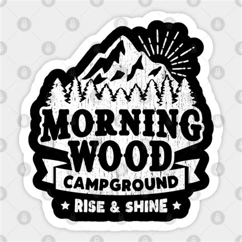 Morning Wood Campground • Rise And Shine Campers Morning Wood Sticker