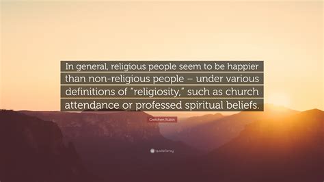 Gretchen Rubin Quote In General Religious People Seem To Be Happier