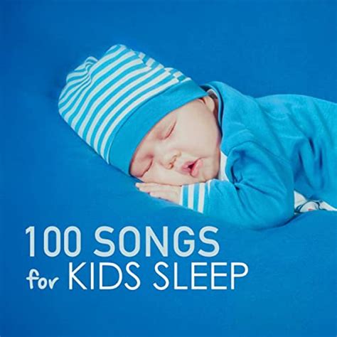 100 Songs For Kids Sleep Deep Sleeping Music For Toddlers And Infants