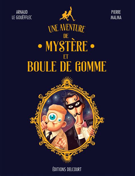 Une aventure de Mystère et Boule de Gomme | Editions Delcourt