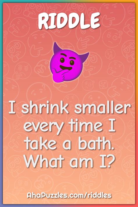 I Shrink Smaller Every Time I Take A Bath What Am I Riddle And Answer Aha Puzzles