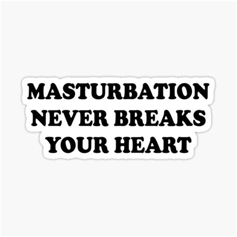 masturbation never breaks your heart sticker for sale by zejose redbubble
