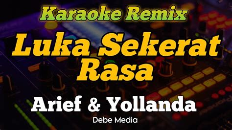 luka sekerat rasa yollanda and arief karaoke dj remix youtube music