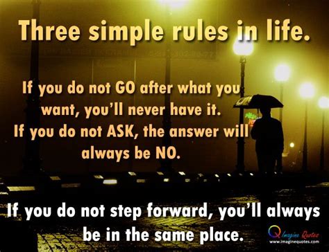 Three Simple Rules In Life If You Do Not Go After What You Want You