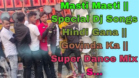 Masti Masti Special Dj Songs Hindi Gana Govinda Ka Super Dance Mix Song Youtube