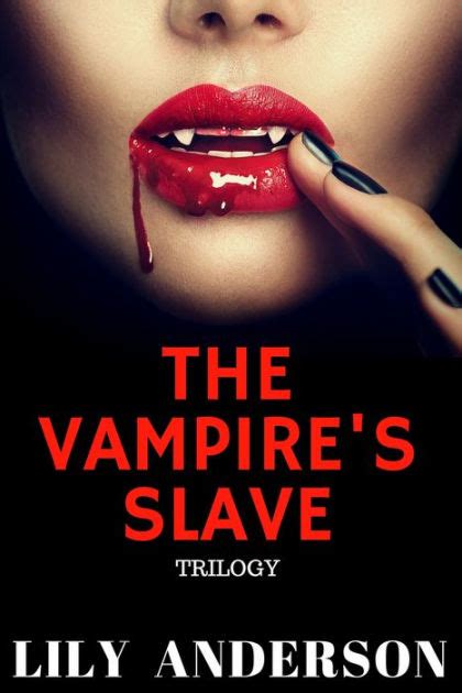 A Bdsm And Bondage Love Story The Vampire S Sex Slave Trilogy A Paranormal Vampire Hero