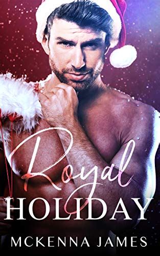 Royal Holiday The Royal Romances By Mckenna James Goodreads
