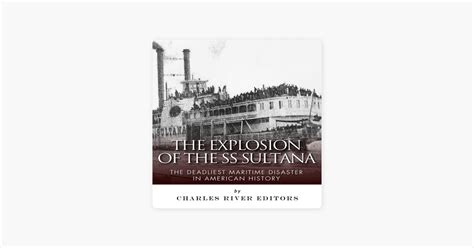 ‎the Explosion Of The Ss Sultana The Deadliest Maritime Disaster In