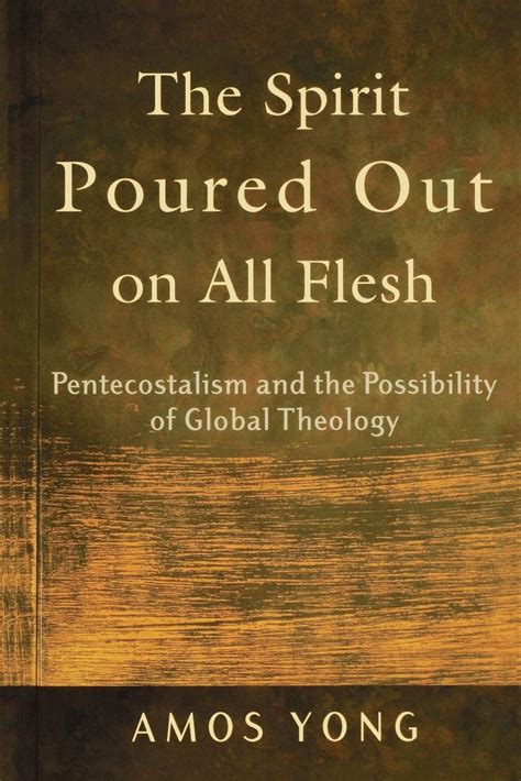 The Spirit Poured Out On All Flesh Pentecostalism And The Possibility