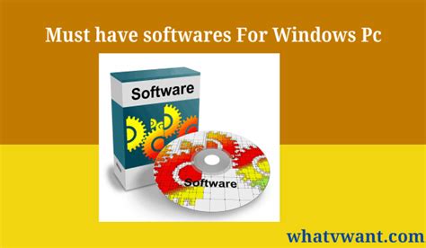 17 Must Have Softwares For Windows Computer Whatvwant