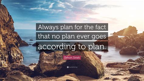 Simon Sinek Quote Always Plan For The Fact That No Plan Ever Goes