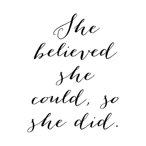 She Believed She Could So She Did She Believed She Could So She Did