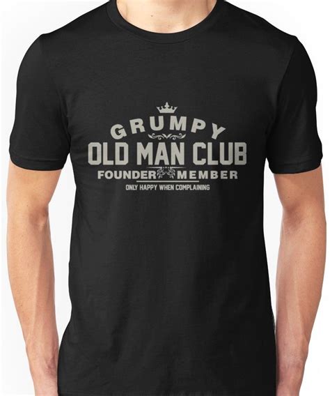 Grumpy Old Man Club Unisex T Shirt Zelitnovelty