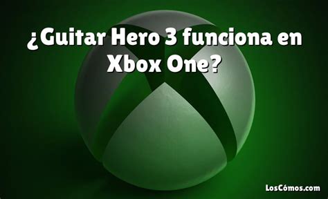 ¿guitar Hero 3 Funciona En Xbox One [2022]