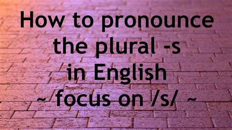How To Pronounce English Plural Nouns With An S Ending English Pronunciation Youtube