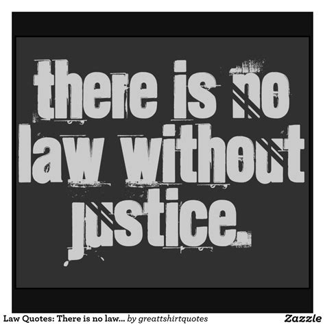 there is no law without justice