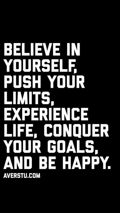 Believe In Yourself Push Your Limits Experience Life Conquer Your