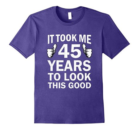Funny 45th Birthday T Shirt Took 45 Years To Look This Good In 2020 T