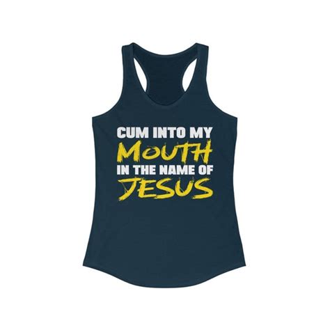 Cum Into My Mouth In The Name Of Jesus Funny Shirt Sexy Etsy