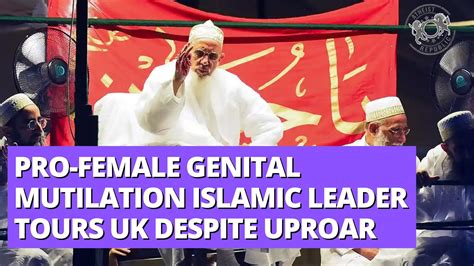Pro Female Genital Mutilation Islamic Leader Tours Uk Despite Uproar