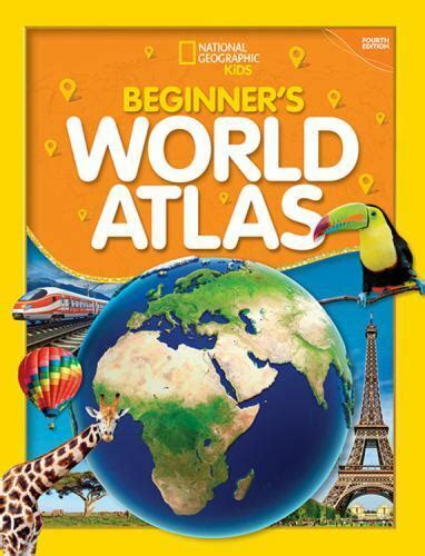 National Geographic Kids Beginners World Atlas By National Geographic