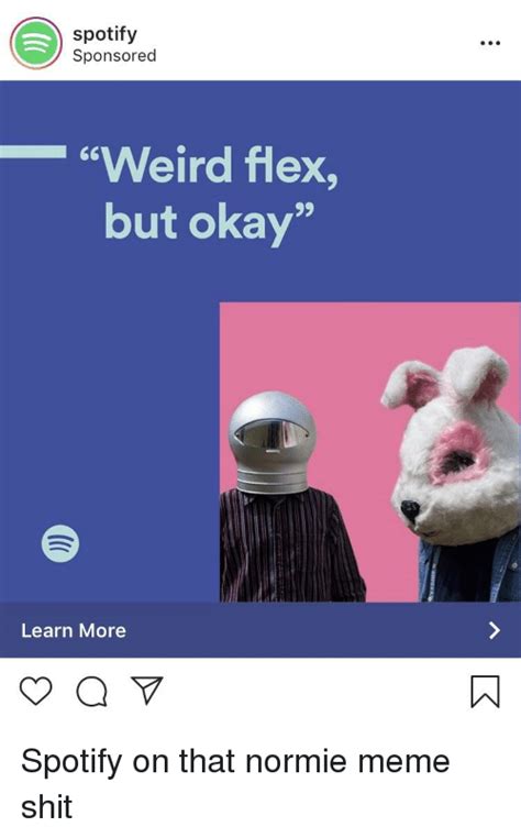 Spotify Sponsored Weird Flex But Okay 92 Learn More Flexing Meme On Meme