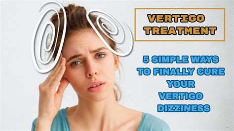 Vertigo Treatment 5 Simple Ways To Finally Cure Your Vertigo