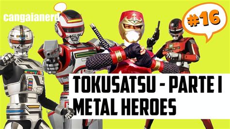 Tokusatsu 1 Metal Heroes Cangaia Nerd 16 Youtube