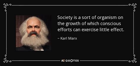 Karl Marx Quote Society Is A Sort Of Organism On The Growth Of
