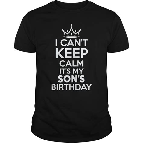 I Cant Keep Calm Its My Sons Birthday T Shirt Hoodie Tank Top Quotes