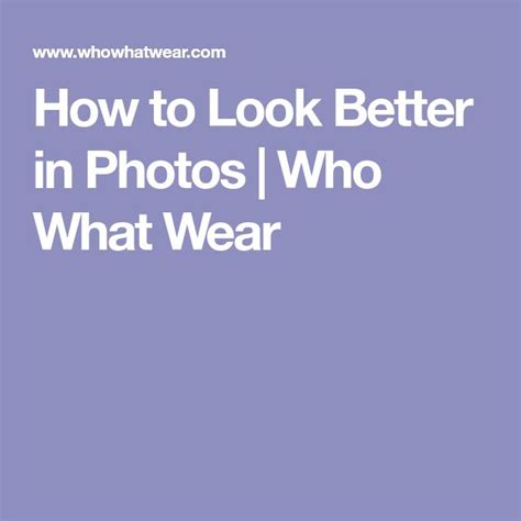 6 Easy Steps To Looking More Photogenic How To Look Better That Look