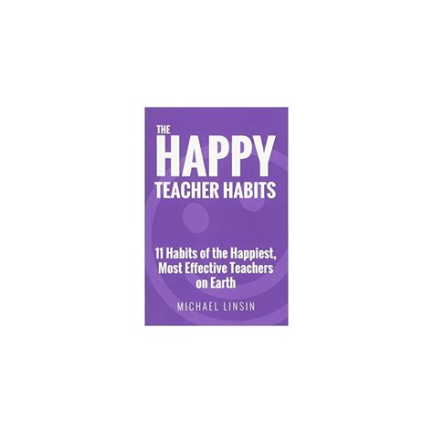 The Happy Teacher Habits 11 Habits Of The Happiest Most Effective