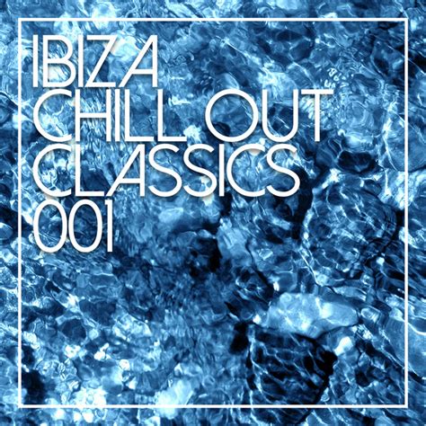 Ibiza Chill Out Classics 001 Single By Ibiza Chill Out Classics Spotify