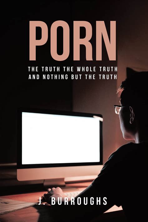 J Burroughs New Book Porn The Truth The Whole Truth And Nothing