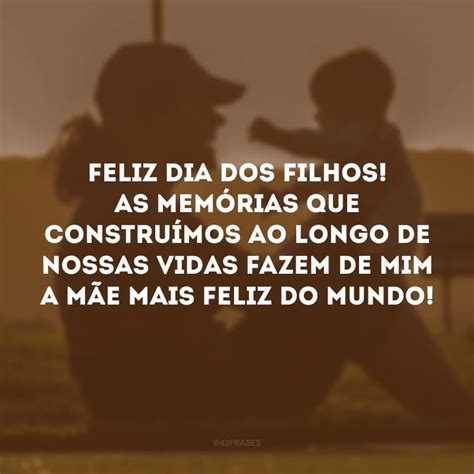 40 Frases Para Dia Dos Filhos Que Revelam A Imensidão Desse Amor