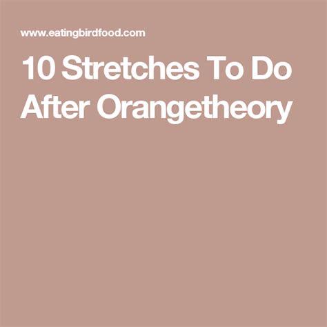 10 stretches to do after orangetheory orange theory workout quick workout workout food