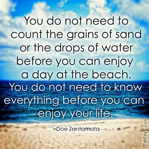 To enjoy life, try to set aside some time each day to do things that reduce stress, like exercise, yoga, and spending time with friends. Doe Zantamata Quotes: To enjoy
